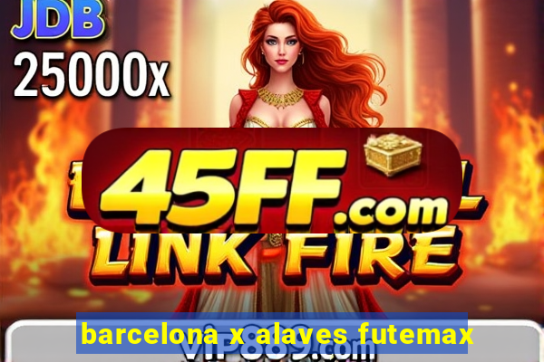 barcelona x alaves futemax